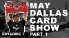 The May Dallas Sports Card Show Pt 1 Ep 7